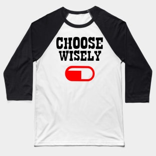 Alpha male Choose wisely red pill Baseball T-Shirt